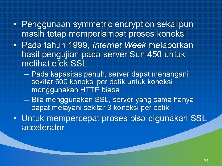  • Penggunaan symmetric encryption sekalipun masih tetap memperlambat proses koneksi • Pada tahun