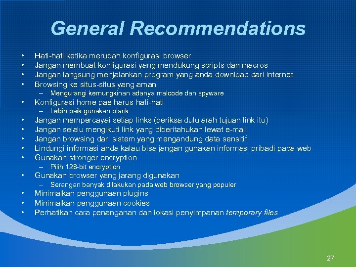General Recommendations • • Hati-hati ketika merubah konfigurasi browser Jangan membuat konfigurasi yang mendukung