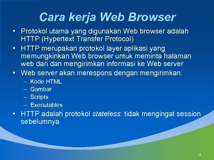 Cara kerja Web Browser • Protokol utama yang digunakan Web browser adalah HTTP (Hypertext