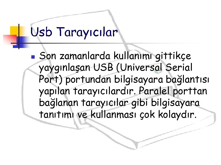 Usb Tarayıcılar n Son zamanlarda kullanımı gittikçe yaygınlaşan USB (Universal Serial Port) portundan bilgisayara