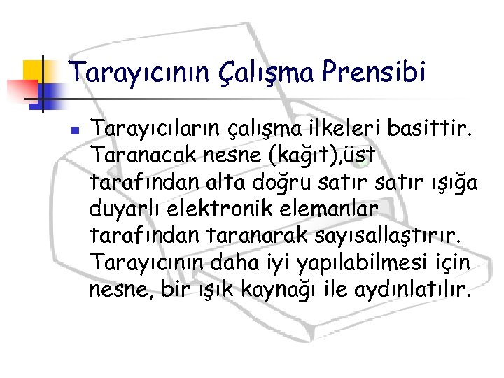 Tarayıcının Çalışma Prensibi n Tarayıcıların çalışma ilkeleri basittir. Taranacak nesne (kağıt), üst tarafından alta