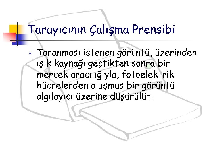 Tarayıcının Çalışma Prensibi § Taranması istenen görüntü, üzerinden ışık kaynağı geçtikten sonra bir mercek