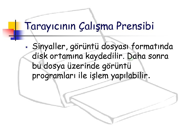 Tarayıcının Çalışma Prensibi § Sinyaller, görüntü dosyası formatında disk ortamına kaydedilir. Daha sonra bu