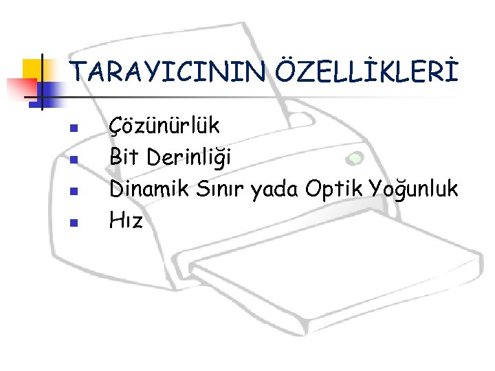TARAYICININ ÖZELLİKLERİ n n Çözünürlük Bit Derinliği Dinamik Sınır yada Optik Yoğunluk Hız 