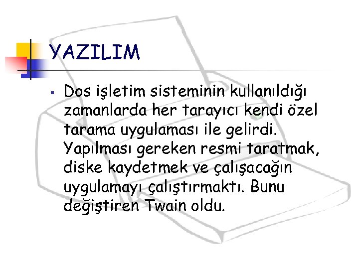 YAZILIM § Dos işletim sisteminin kullanıldığı zamanlarda her tarayıcı kendi özel tarama uygulaması ile