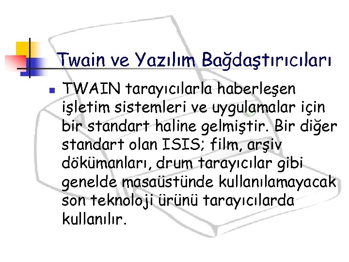 Twain ve Yazılım Bağdaştırıcıları n TWAIN tarayıcılarla haberleşen işletim sistemleri ve uygulamalar için bir