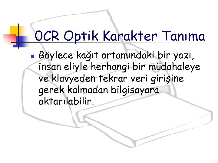 0 CR Optik Karakter Tanıma n Böylece kağıt ortamındaki bir yazı, insan eliyle herhangi