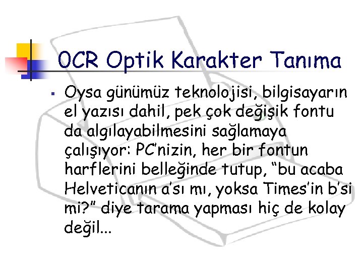 0 CR Optik Karakter Tanıma § Oysa günümüz teknolojisi, bilgisayarın el yazısı dahil, pek