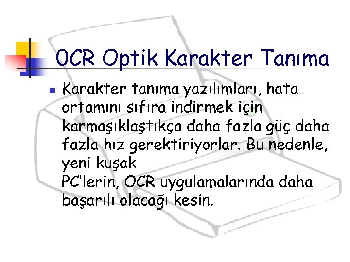 0 CR Optik Karakter Tanıma n Karakter tanıma yazılımları, hata ortamını sıfıra indirmek için