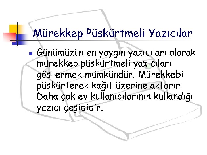 Mürekkep Püskürtmeli Yazıcılar n Günümüzün en yaygın yazıcıları olarak mürekkep püskürtmeli yazıcıları göstermek mümkündür.