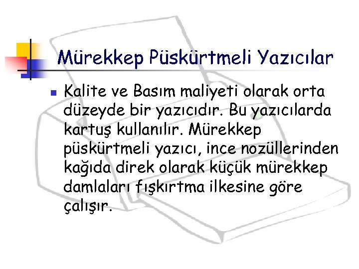 Mürekkep Püskürtmeli Yazıcılar n Kalite ve Basım maliyeti olarak orta düzeyde bir yazıcıdır. Bu