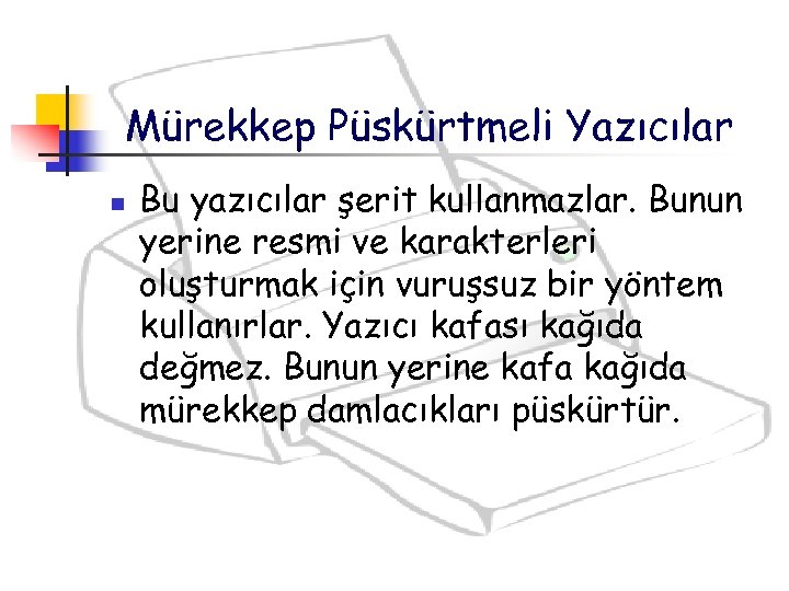 Mürekkep Püskürtmeli Yazıcılar n Bu yazıcılar şerit kullanmazlar. Bunun yerine resmi ve karakterleri oluşturmak