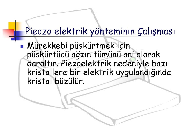 Pieozo elektrik yönteminin Çalışması n Mürekkebi püskürtmek için püskürtücü ağzın tümünü ani olarak daraltır.