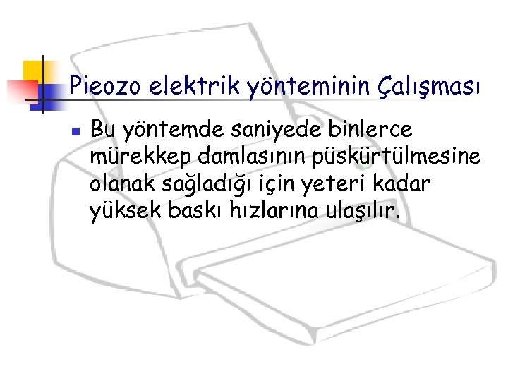 Pieozo elektrik yönteminin Çalışması n Bu yöntemde saniyede binlerce mürekkep damlasının püskürtülmesine olanak sağladığı