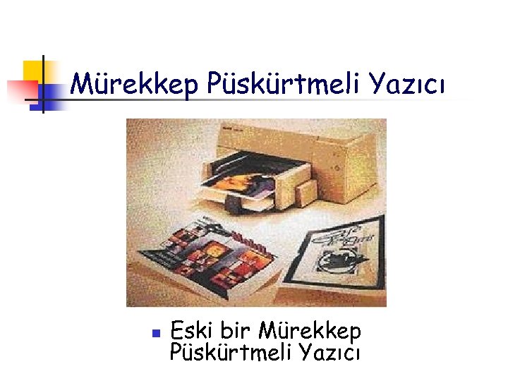 Mürekkep Püskürtmeli Yazıcı n Eski bir Mürekkep Püskürtmeli Yazıcı 