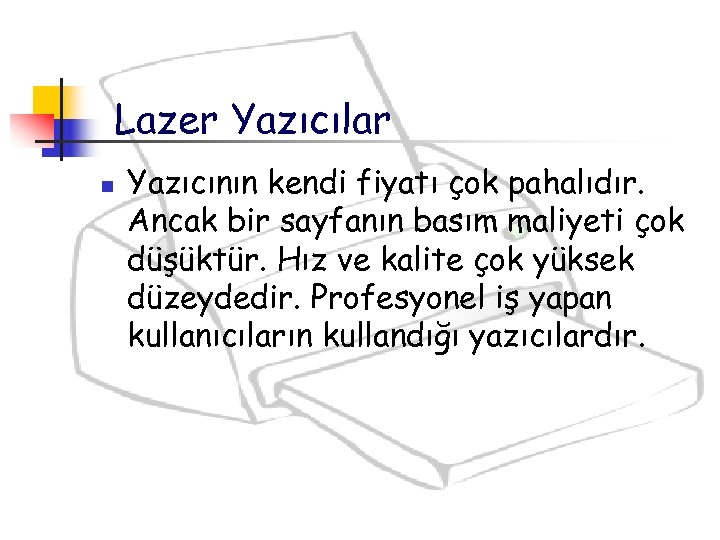 Lazer Yazıcılar n Yazıcının kendi fiyatı çok pahalıdır. Ancak bir sayfanın basım maliyeti çok