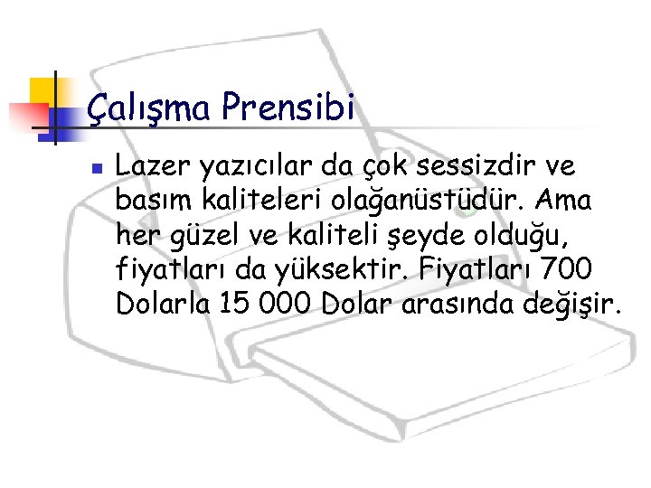 Çalışma Prensibi n Lazer yazıcılar da çok sessizdir ve basım kaliteleri olağanüstüdür. Ama her
