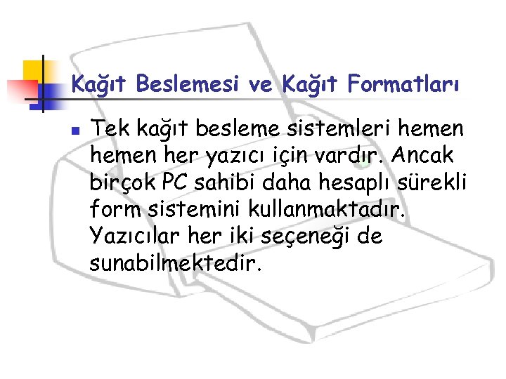 Kağıt Beslemesi ve Kağıt Formatları n Tek kağıt besleme sistemleri hemen her yazıcı için