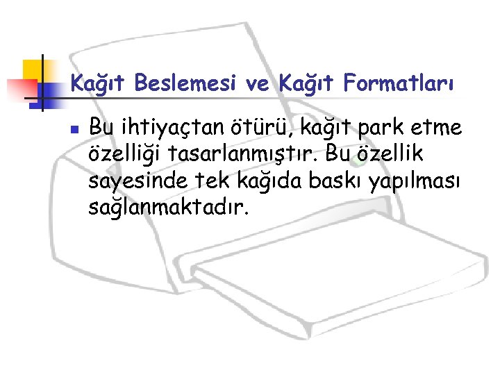 Kağıt Beslemesi ve Kağıt Formatları n Bu ihtiyaçtan ötürü, kağıt park etme özelliği tasarlanmıştır.
