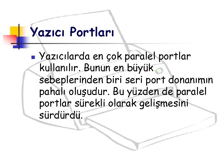 Yazıcı Portları n Yazıcılarda en çok paralel portlar kullanılır. Bunun en büyük sebeplerinden biri