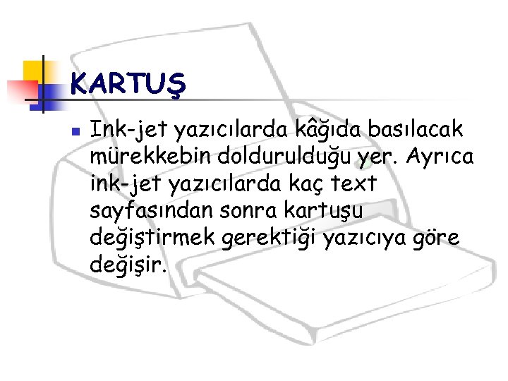 KARTUŞ n Ink-jet yazıcılarda kâğıda basılacak mürekkebin doldurulduğu yer. Ayrıca ink-jet yazıcılarda kaç text