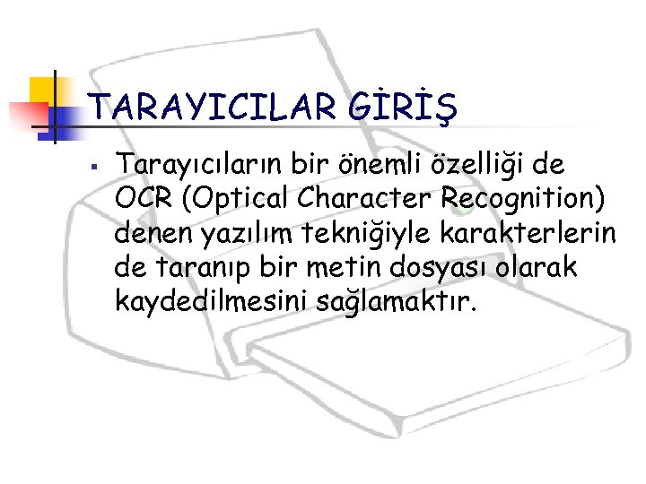 TARAYICILAR GİRİŞ § Tarayıcıların bir önemli özelliği de OCR (Optical Character Recognition) denen yazılım
