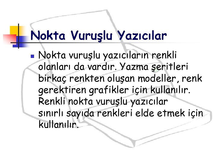 Nokta Vuruşlu Yazıcılar n Nokta vuruşlu yazıcıların renkli olanları da vardır. Yazma şeritleri birkaç
