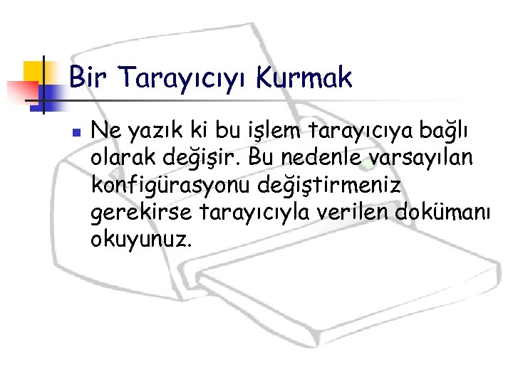 Bir Tarayıcıyı Kurmak n Ne yazık ki bu işlem tarayıcıya bağlı olarak değişir. Bu