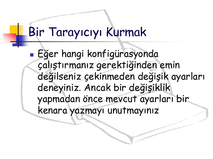 Bir Tarayıcıyı Kurmak n Eğer hangi konfigürasyonda çalıştırmanız gerektiğinden emin değilseniz çekinmeden değişik ayarları