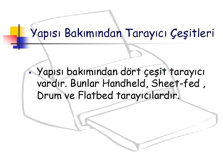 Yapısı Bakımından Tarayıcı Çeşitleri § Yapısı bakımından dört çeşit tarayıcı vardır. Bunlar Handheld, Sheet-fed