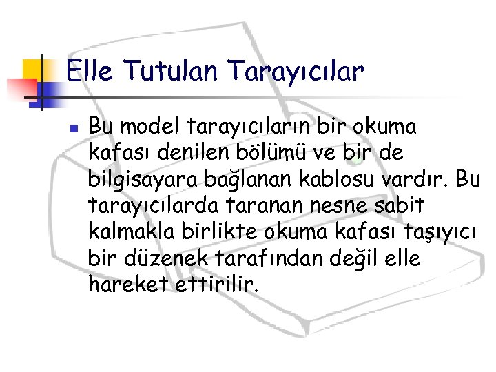 Elle Tutulan Tarayıcılar n Bu model tarayıcıların bir okuma kafası denilen bölümü ve bir