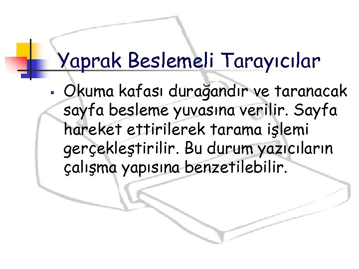 Yaprak Beslemeli Tarayıcılar § Okuma kafası durağandır ve taranacak sayfa besleme yuvasına verilir. Sayfa