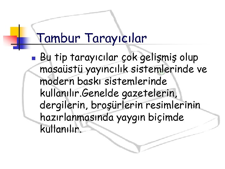 Tambur Tarayıcılar n Bu tip tarayıcılar çok gelişmiş olup masaüstü yayıncılık sistemlerinde ve modern