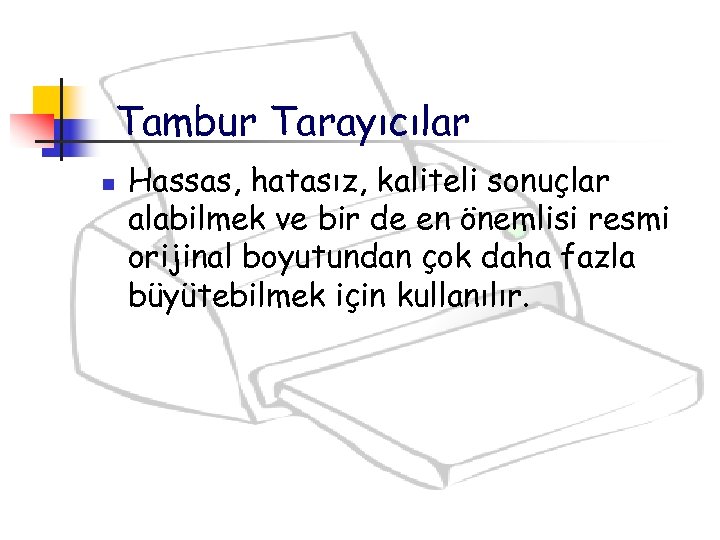 Tambur Tarayıcılar n Hassas, hatasız, kaliteli sonuçlar alabilmek ve bir de en önemlisi resmi