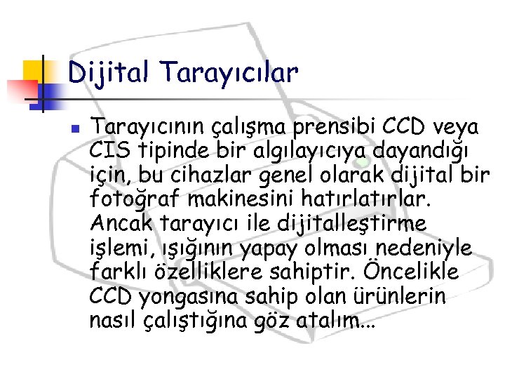 Dijital Tarayıcılar n Tarayıcının çalışma prensibi CCD veya CIS tipinde bir algılayıcıya dayandığı için,