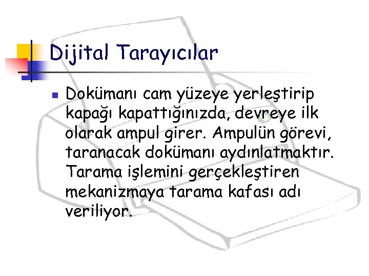 Dijital Tarayıcılar n Dokümanı cam yüzeye yerleştirip kapağı kapattığınızda, devreye ilk olarak ampul girer.