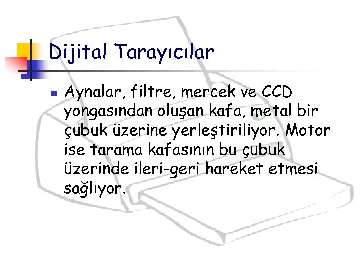 Dijital Tarayıcılar n Aynalar, filtre, mercek ve CCD yongasından oluşan kafa, metal bir çubuk