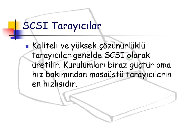 SCSI Tarayıcılar n Kaliteli ve yüksek çözünürlüklü tarayıcılar genelde SCSI olarak üretilir. Kurulumları biraz