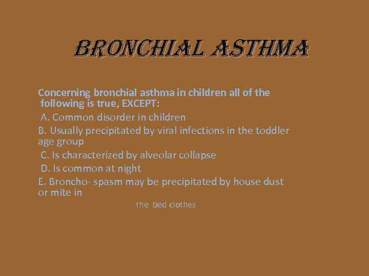 BRONCHIAL ASTHMA Concerning bronchial asthma in children all of the following is true, EXCEPT: