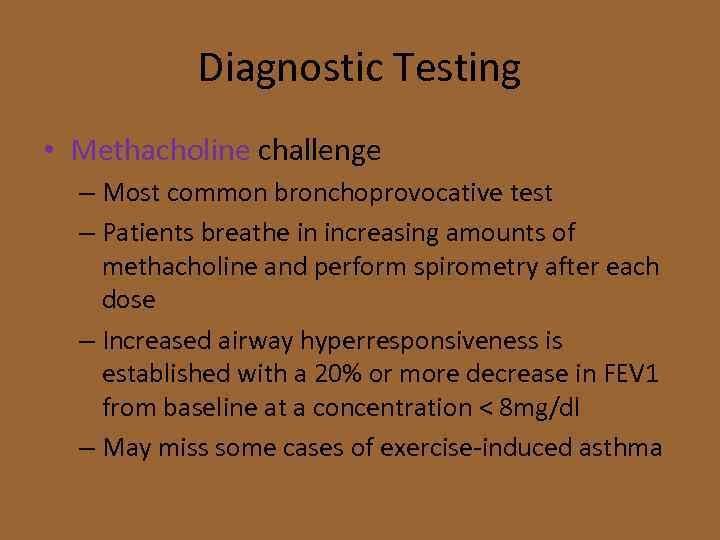 Diagnostic Testing • Methacholine challenge – Most common bronchoprovocative test – Patients breathe in