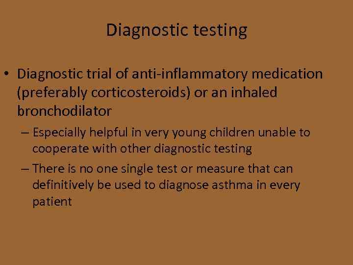 Diagnostic testing • Diagnostic trial of anti-inflammatory medication (preferably corticosteroids) or an inhaled bronchodilator