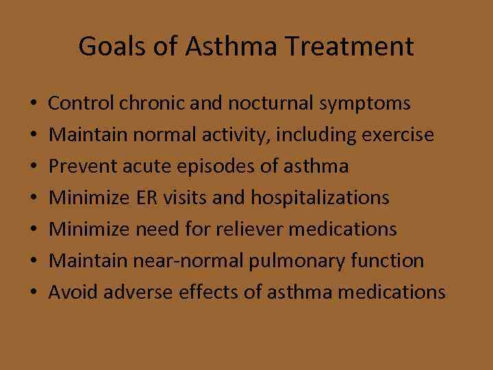 Goals of Asthma Treatment • • Control chronic and nocturnal symptoms Maintain normal activity,