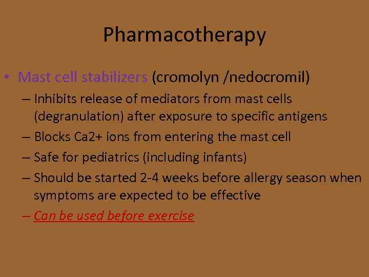 Pharmacotherapy • Mast cell stabilizers (cromolyn /nedocromil) – Inhibits release of mediators from mast