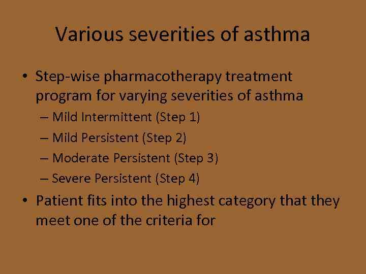 Various severities of asthma • Step-wise pharmacotherapy treatment program for varying severities of asthma