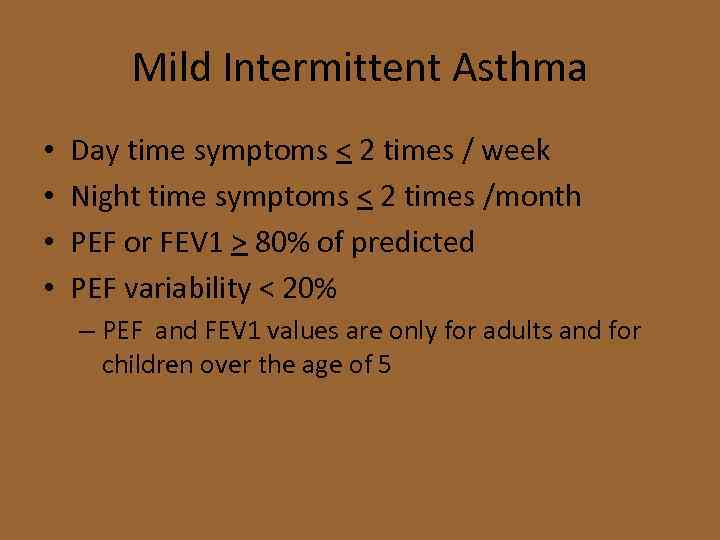 Mild Intermittent Asthma • • Day time symptoms < 2 times / week Night