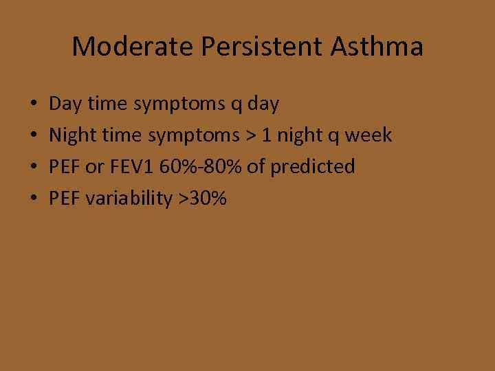 Moderate Persistent Asthma • • Day time symptoms q day Night time symptoms >