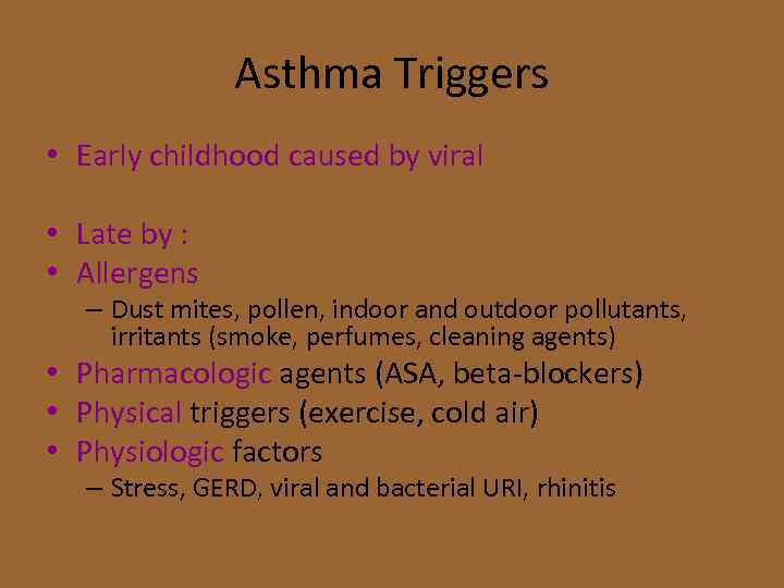 Asthma Triggers • Early childhood caused by viral • Late by : • Allergens