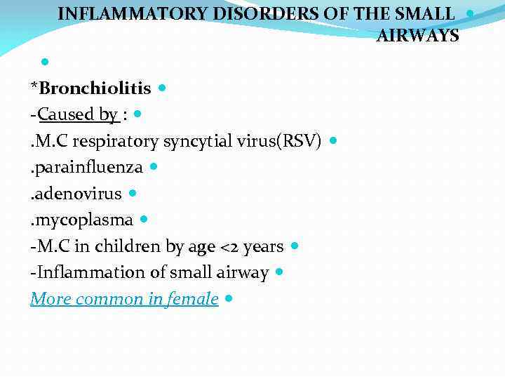INFLAMMATORY DISORDERS OF THE SMALL AIRWAYS *Bronchiolitis -Caused by : . M. C respiratory