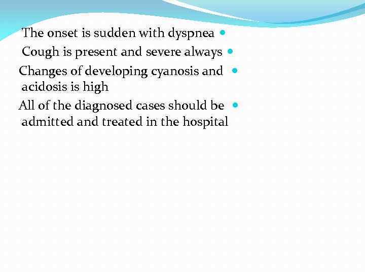 The onset is sudden with dyspnea Cough is present and severe always Changes of