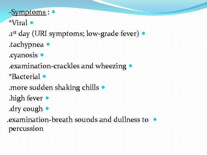 -Symptoms : *Viral . 1 st day (URI symptoms; low-grade fever) . tachypnea .